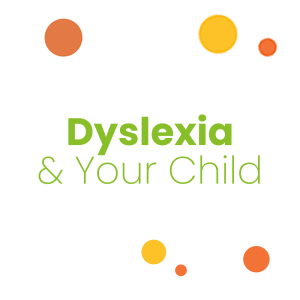 Dyslexia & Your Child