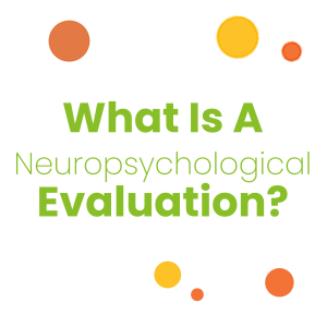 What Is A Neuropsychological Evaluation?