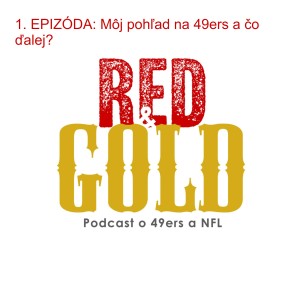 1. EPIZÓDA: Môj pohľad na 49ers a čo ďalej?