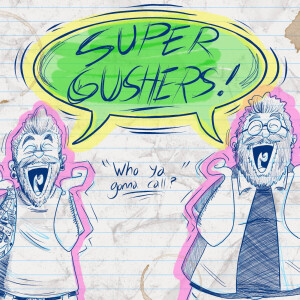Bustin’ Makes Me Feel Good (Super Gushers)