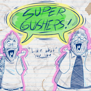 Super Gushers 1. Dumpster Diving for Gold