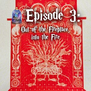 Out of the Fireplace, Into the Fire (OOTP Ch. 33, 32 & 31)