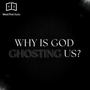 Ep: 85 - Why Is God Ghosting Us?