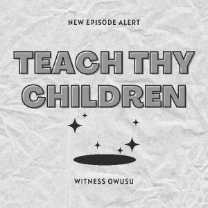 TEACH THY CHILDREN