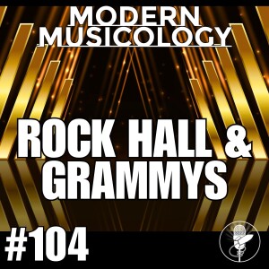 #104 - Rock Hall and Grammy Coverage