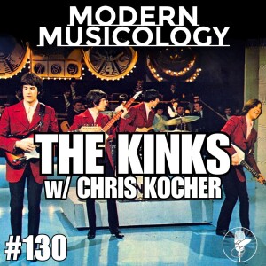 #130 - THE KINKS w/ Author Chris Kocher