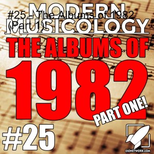 #25 - The Albums of 1982 (Part 1)!