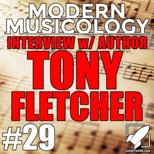 #29 - Tony Fletcher Interview