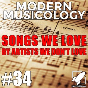 #34 - Songs We Love by Artists We Don’t Love