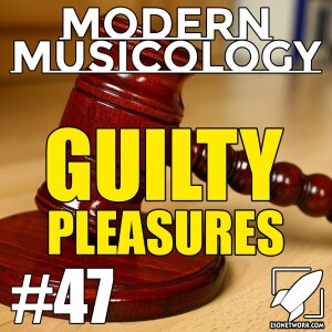 #47 - Guilty Pleasures