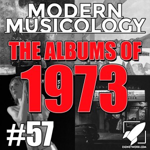 #57 - The Albums of 1973!