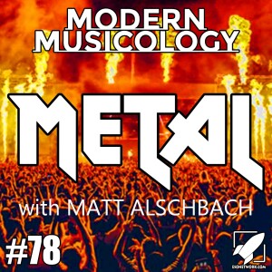 #78 - METAL!!! (with Matt Alschbach)