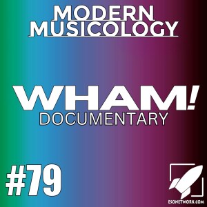 #79 - Reviewing the WHAM! Documentary