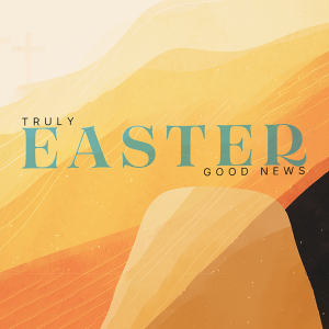 April 20, 2025 | Luke 15:11-32 | Truly Good News | Easter 2025 | Wes Moore