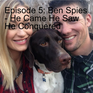 Episode 5: Ben Spies - He Came He Saw He Conquered