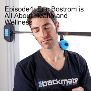 Episode 4: Eric Bostrom is All About Health and Wellness