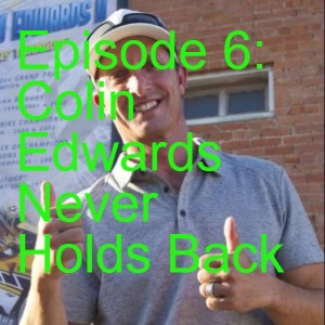 Episode 6: Colin Edwards Never Holds Back
