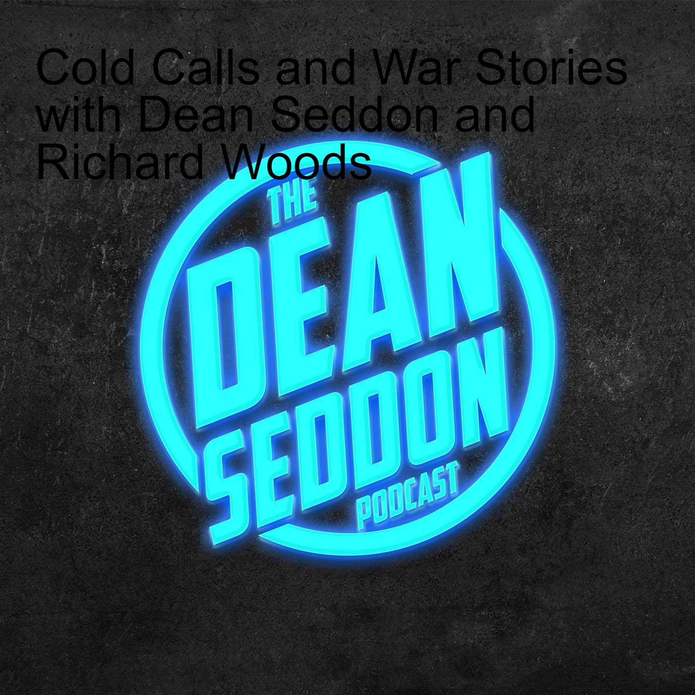 Cold Calls and War Stories with Dean Seddon and Richard Woods