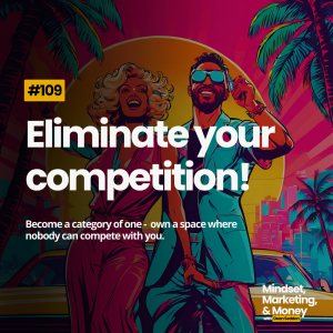 #109 - Eliminate your competition, build a category of one