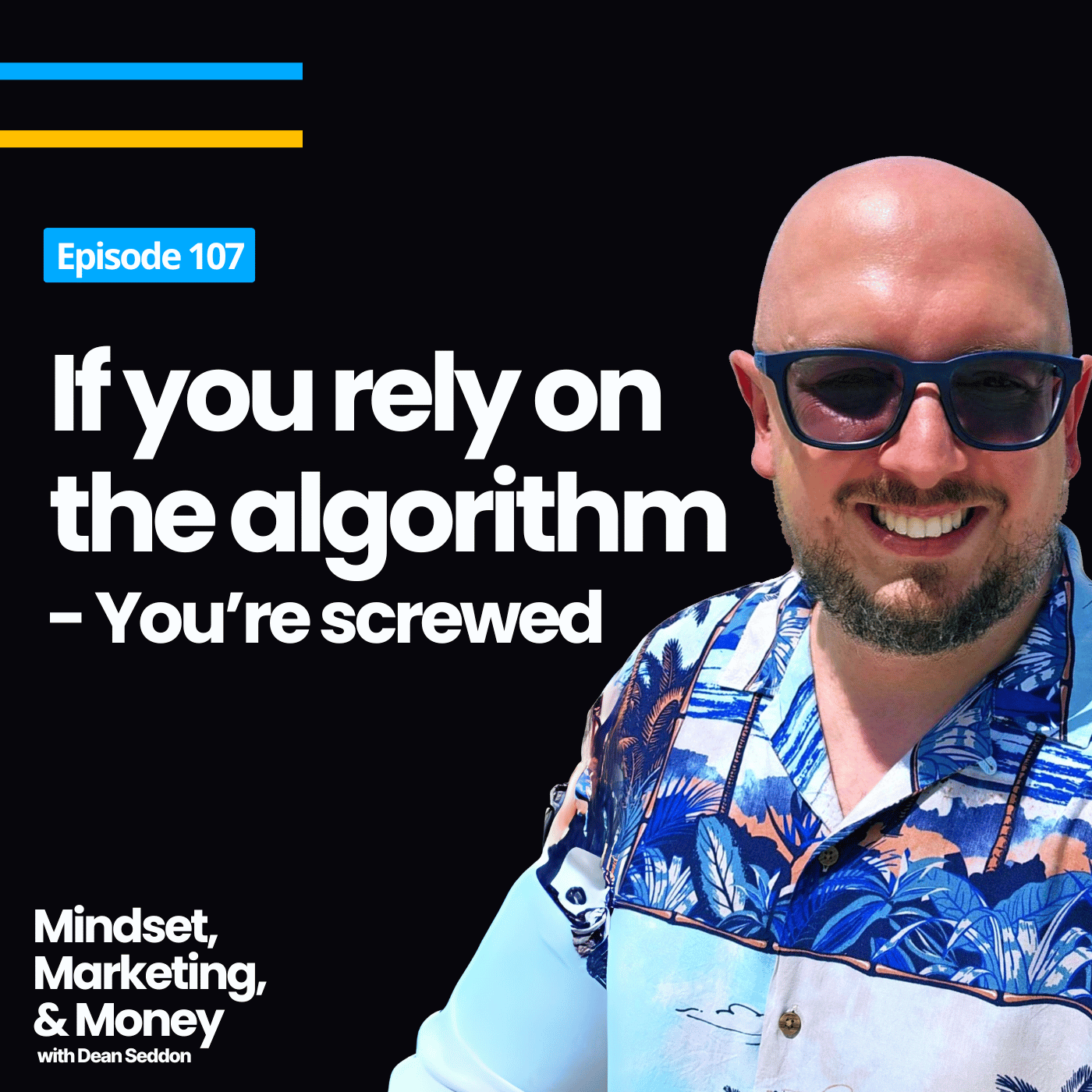 Ep 107: If your business relies on the algorithm, you’re screwed