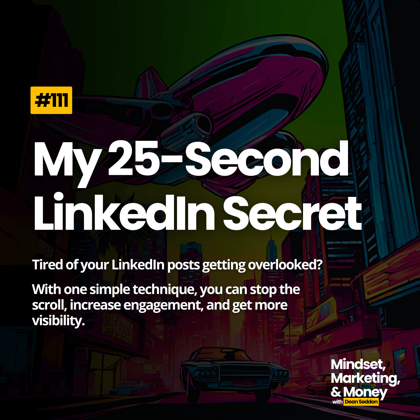 Ep 111: My 25-Second LinkedIn Secret - The key to more engagement