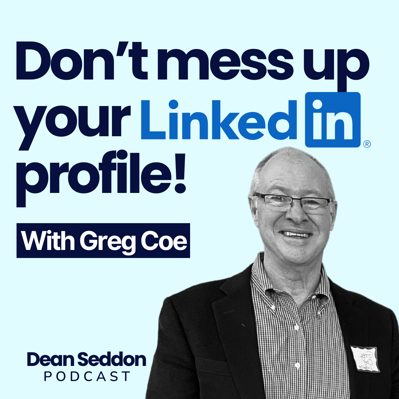 Ep 95: Don't mess up your LinkedIn profile with guest, Greg Coe