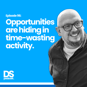 Ep 97: Opportunities are hiding in time-wasting activity