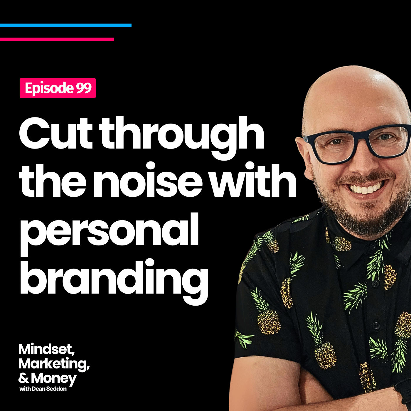 Ep 99: Cut through the noise with personal branding