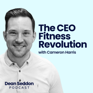 Ep 90: The CEO Fitness Revolution with Cameron Harris