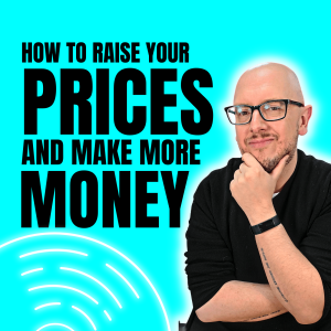 How to raise your prices and make more money.