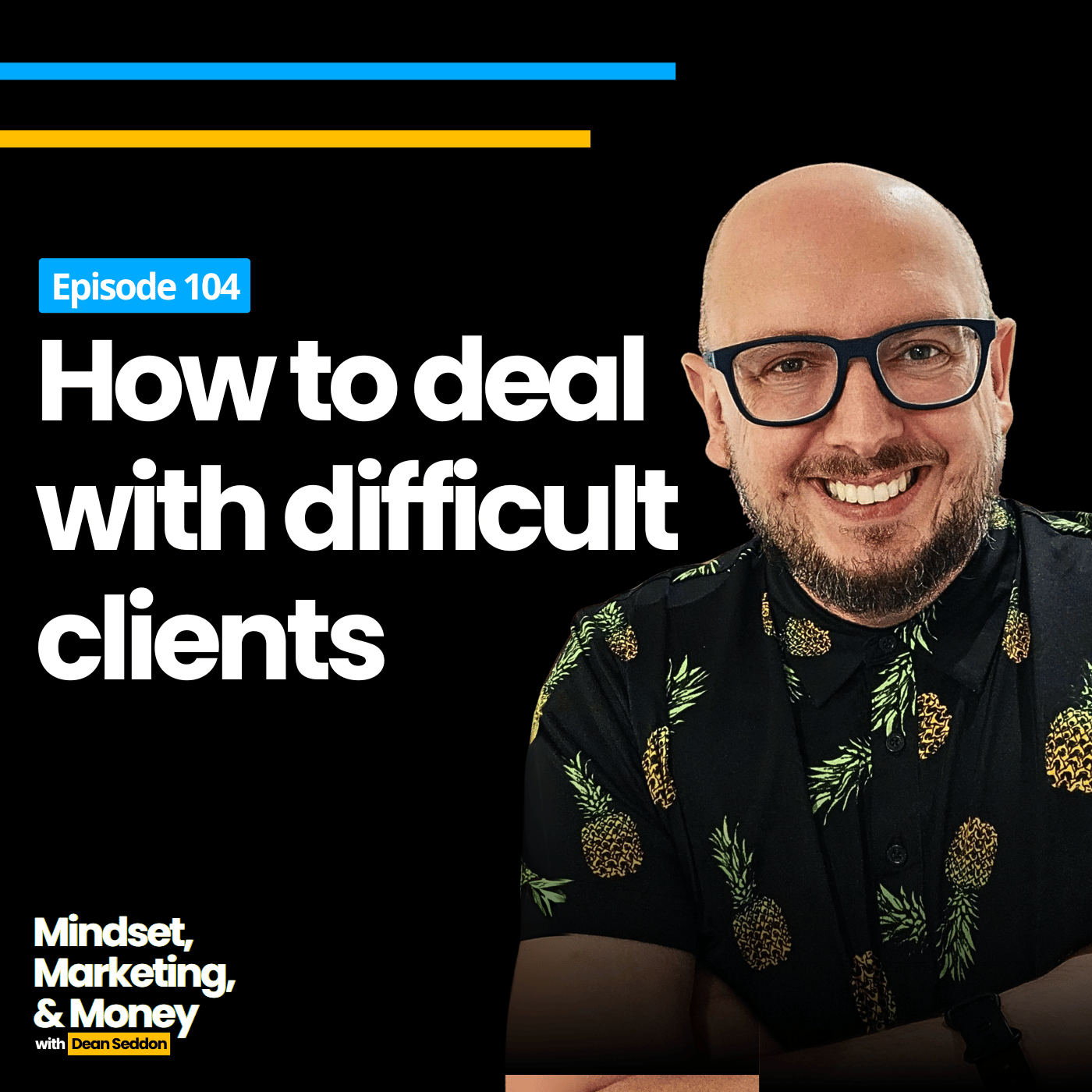 Ep 104: How to deal with difficult clients