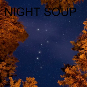 NIGHT SOUP