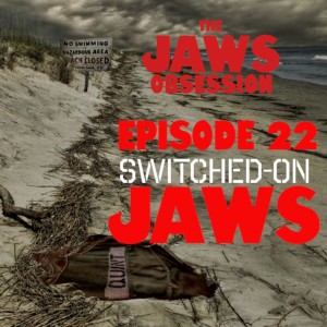 The Jaws Obsession Episode 22: Switched-On Jaws