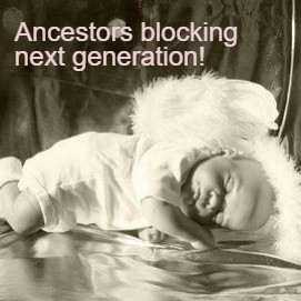 Evidence Log #151 : Ancestors Blocking Next Generation!