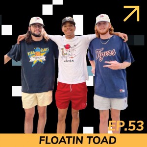 EP53: Floatin’ Toad