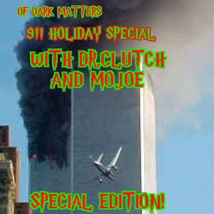 The Of Dark Matters 911 Never forget Holiday spectacular special edition special with Dr.Clutch ,Mojoe, and Captain kirk