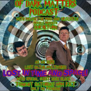 Of Dark Matters Podcast with MoJoE The Mad and Dr.Clutch