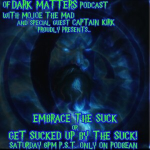 Of Dark Matters Podcast with Mojoe The Mad and special guest Captain Kirk