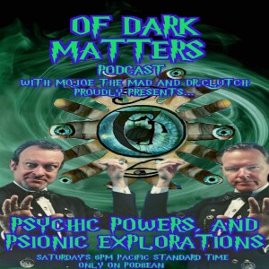 Of Dark Matters Podcast with Mojoe The Mad and Dr.Clutch