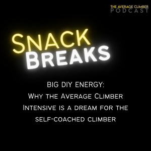SNACK BREAK: BIG DIY ENERGY, Why the Average Climber Intensive is a dream for the self-coached climber