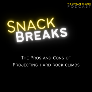 SNACK BREAK: The pros and cons of projecting hard rock climbs