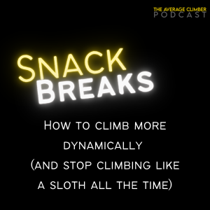 SNACK BREAK: How to climb more dynamically (and stop climbing like a sloth all the time)
