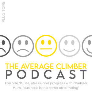 Episode 31: Life, Stress, and Progress with Chelsea Murn, ”Business is the same as climbing”