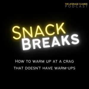 SNACK BREAK: How to warm up at a crag that doesn’t have warm-ups