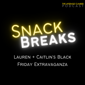 SNACK BREAK: Lauren + Caitlin’s Black Friday Extravaganza