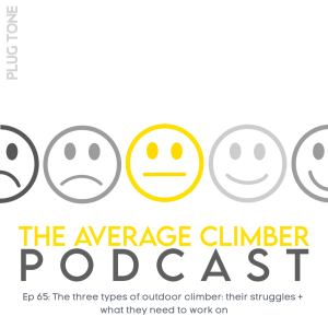 Ep 65: The three types of outdoor climber: their struggles +  what they need to work on