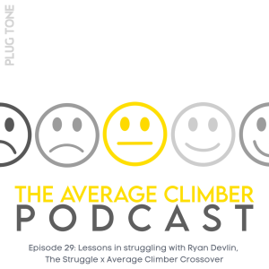 Episode 29: Lessons in struggling with Ryan Devlin,  The Struggle x Average Climber Crossover