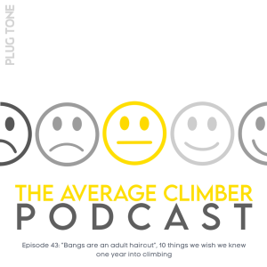 Episode 43: ”Bangs are an adult haircut”, 10 things we wish we knew one year into climbing