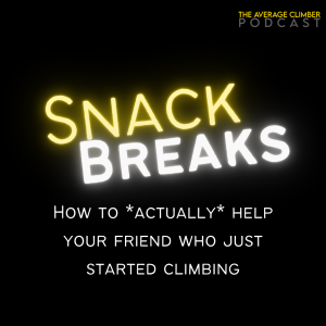 SNACK BREAK: How to *actually* help your friend who just started climbing