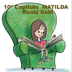 10ª CAPÍTULO - MATILDA - ROALD DAHL